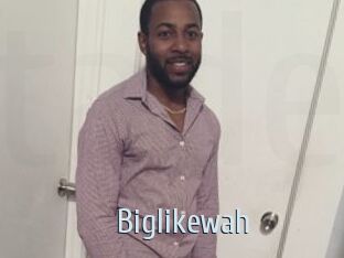Biglikewah