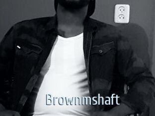 Brownmshaft