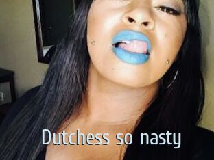 Dutchess_so_nasty_