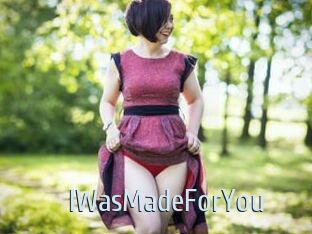 IWasMadeForYou