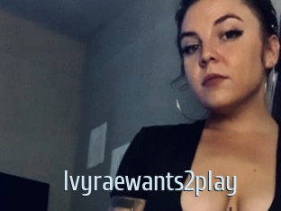 Ivyraewants2play