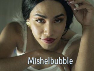 Mishelbubble