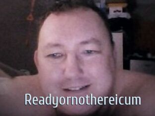 Ready_or_not_here_i_cum