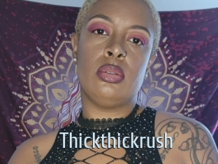 Thickthickrush