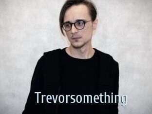 Trevorsomething