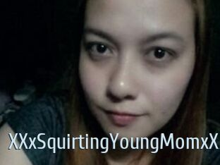 XXxSquirtingYoungMomxXx