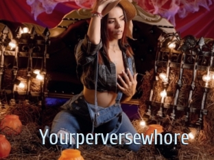 Yourperversewhore